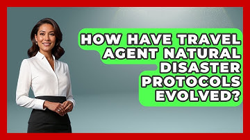 How Have Travel Agent Natural Disaster Protocols Evolved? - Travel Agents Playbook