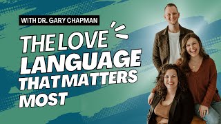 The Love Language That Matters The Most with Dr. Gary Chapman