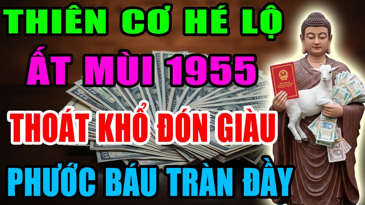 Thiên Cơ Hé Lộ: Ất Mùi 1955 Sắp Thoát Khổ Đón Giàu, Vận Tiền Bật Mạnh, Phước Báu Tràn Đầy