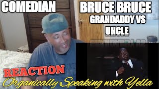 BRUCE BRUCE - COMEDY GRANDDADDY VS UNCLE (((REACTION)))