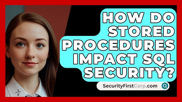 How Do Stored Procedures Impact SQL Security? - SecurityFirstCorp.com