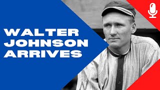 Walter Johnson Arrives!