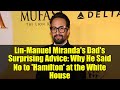 Lin-Manuel Miranda's Dad's Surprising Advice: Why He Said No to 'Hamilton' at the White House