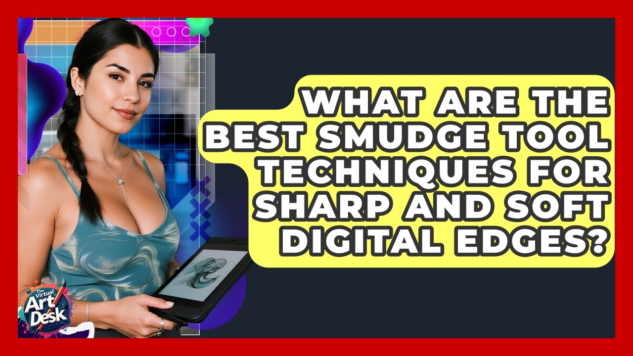 What Are The Best Smudge Tool Techniques For Sharp And Soft Digital Edges? - The Virtual Art Desk