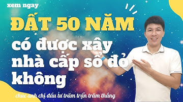 Đất 50 năm có được xây nhà và cấp sổ đỏ không I Hà Văn Linh