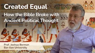 Created equal: How the Bible Broke with Ancient Political Thought | with Prof. Joshua Berman