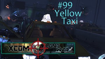 Xcom Long War I/I - Reddit vs Aliens Episode 99 - Yellow Taxi