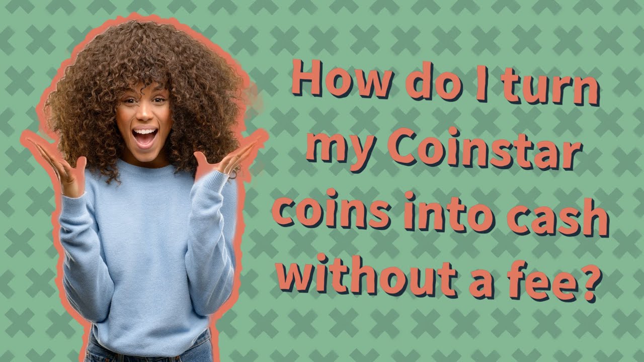 How do I turn my Coinstar coins into cash without a fee? YouTube