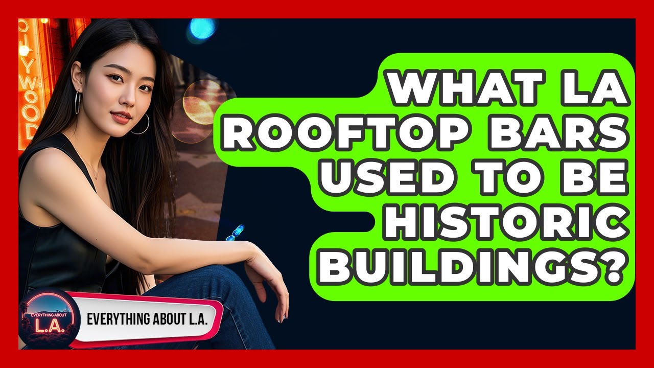 What LA Rooftop Bars Used To Be Historic Buildings? - Everything About LA