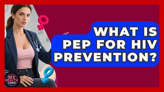 What Is PEP For HIV Prevention - Sex Health Expert