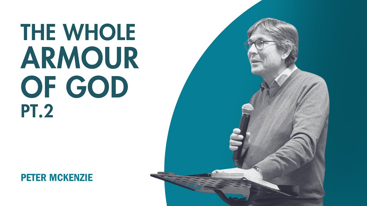 The whole armour of God Pt.2 - Peter Mckenzie