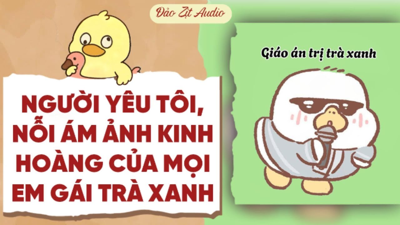 【Truyện Audio】NGƯỜI YÊU TÔI, NỖI ÁM ẢNH KINH HOÀNG CỦA MỌI EM GÁI TRÀ XANH | Đảo Zịt Audio