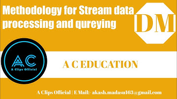 Methodology for Stream data processing and qureying | DM | B TECH | JNTUH | A C EDUCATION #20
