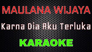 Maulana Wijaya - Karna Dia Aku Terluka [Karaoke] | LMusical