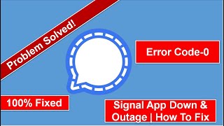 How To Fix Signal App Error Code 0 Server Connection Down & Outage