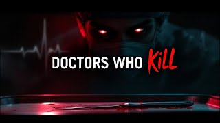 The Ugly Truth: When Doctors Become Killers