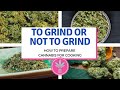 To grind or not to grind preparing cannabis for cooking