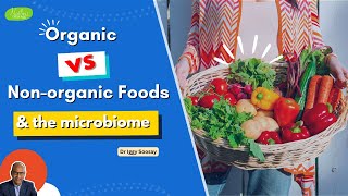 Organic vs non organic foods & the Microbiome