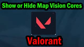How to Show or Hide Map Vision Cores in Valorant