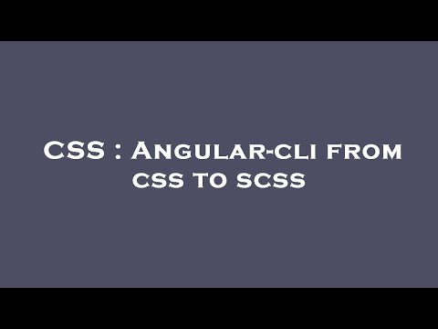 CSS : Angular-cli from css to scss