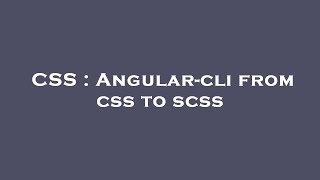 CSS : Angular-cli from css to scss