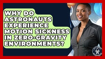 Why Do Astronauts Experience Motion Sickness in Zero-Gravity Environments?