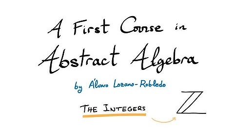 The Integers - 2 - A First Course in Abstract Algebra