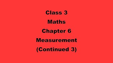 Class 3 - Maths - Chapter 6 - Measurement (Continued 3)