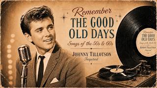 Remember The Good Old Days | Johnny Tillotson Inspired Love Songs | Romantic Oldies 50s & 60s