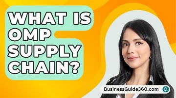 What Is OMP Supply Chain? - BusinessGuide360.com