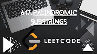 LeetCode 647 - Palindromic Substrings Explained