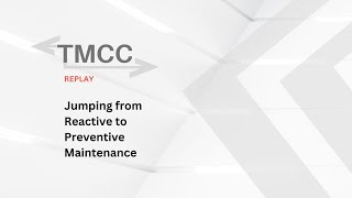 TMCC Replay (2021) - Jumping from Reactive to Preventive Maintenance