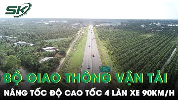 Bộ GTVT Nâng Tốc Độ Cao Tốc 4 Làn Xe Lên 90km/h Trước Tết Nguyên Đán 2024 | SKĐS