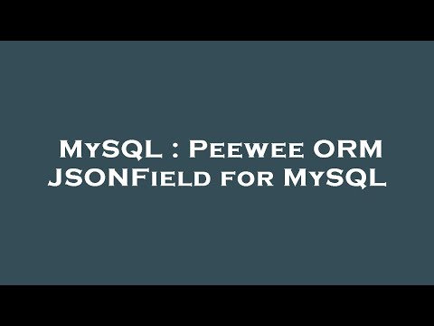 MySQL : Peewee ORM JSONField for MySQL