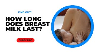 How Long does Breast Milk Last? | Is Breast Milk the same as Diary Milk?|What is BreastMilk made of?