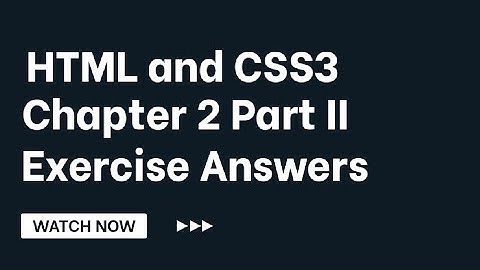 Chapter 2 HTML and CSS3 Part 1 Exersise Solved Question Answers