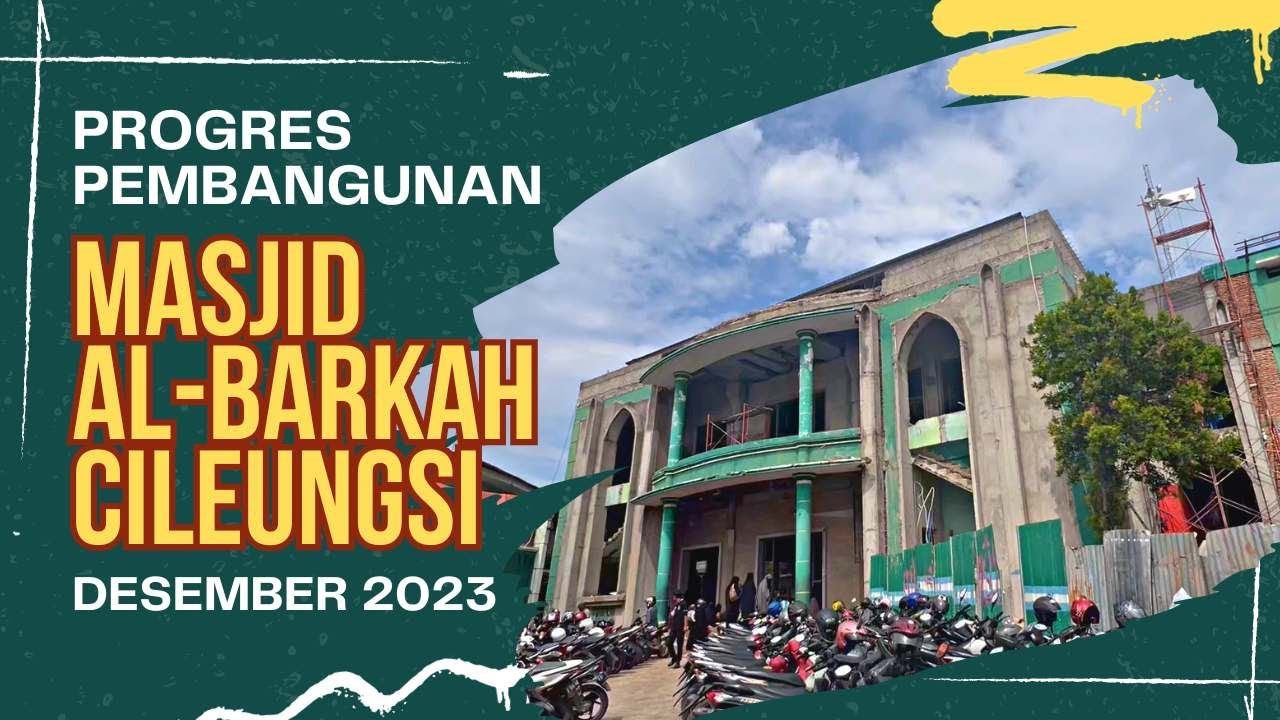 UPDATE PEMBANGUNAN MASJID JAMI AL-BARKAH CILEUNGSI