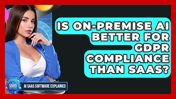 Is On-premise AI Better For GDPR Compliance Than SaaS? - AI SaaS Software Explained