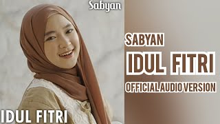 SABYAN - IDUL FITRI (  AUDIO VERSION )