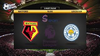 03.03.2019 Watford-Leicester Maçı Hangi Kda Saat Kaçta? S Sport Canlı İzle