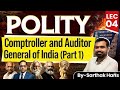 Comptroller and Auditor General of India (CAG) | Part 1 | Polity Lecture 04 | Sarthak Hans