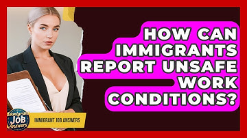 How Can Immigrants Report Unsafe Work Conditions? - Immigrant Job Answers