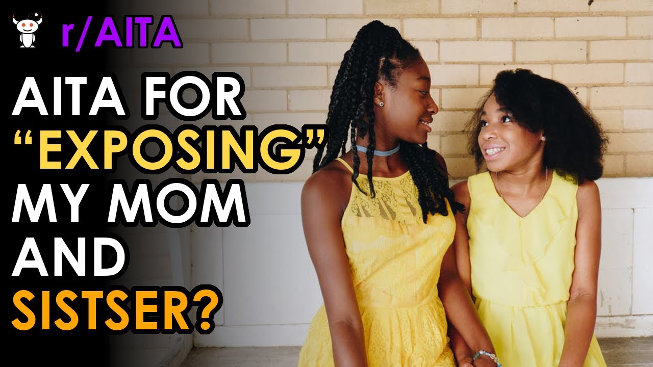 AITA FOR “EXPOSING” MY MOM AND SISTSER?