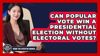 Can Popular Vote Win A Presidential Election Without Electoral Votes? - Inside the Executive Branch