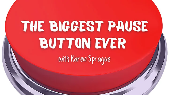 The Biggest Pause Button Ever with Karen Sprague