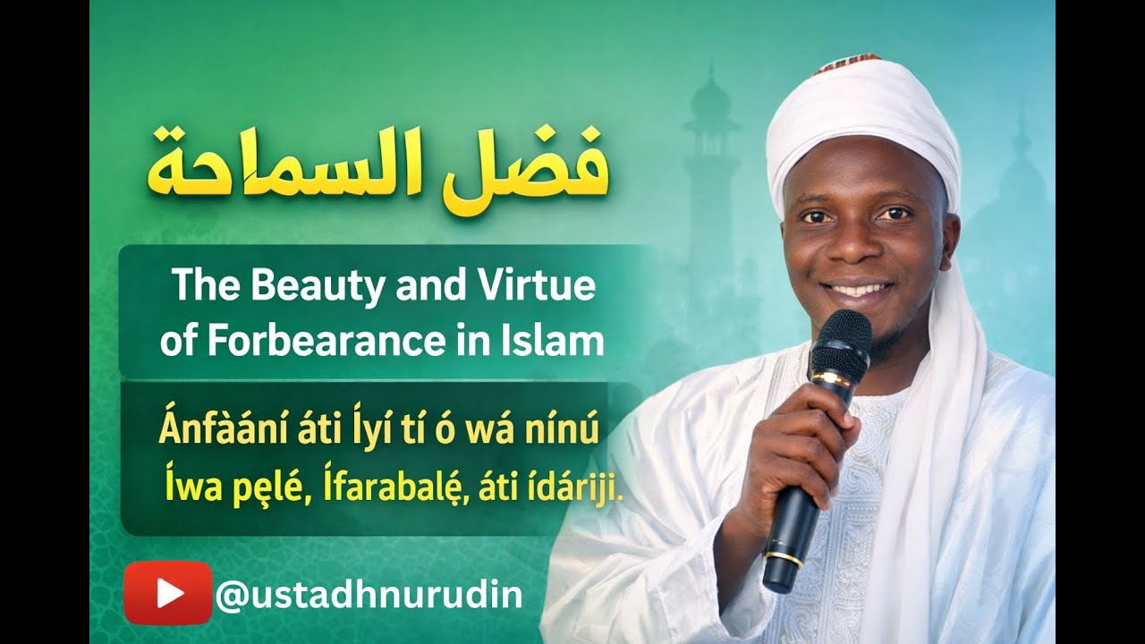 The Beauty of Forgiveness in Islam | Fadlu Samaaha | Yoruba Islamic Lecture by Ustadh Nurudeen