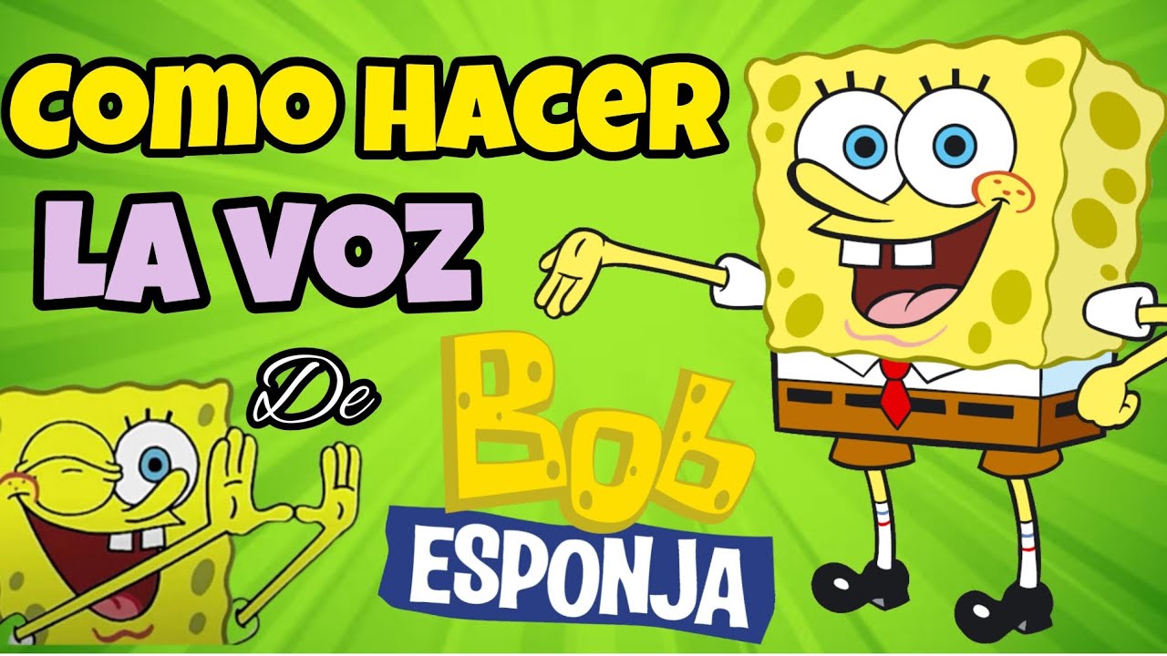 como hacer la voz de bob esponja como hacer la voz de bob esponja