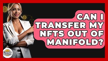 Can I Transfer My NFTs Out Of Manifold? - CryptoBasics360.com