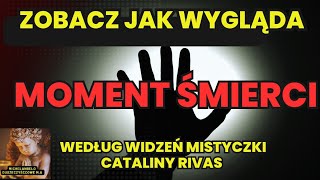 Zobacz Jak Wygląda Moment Śmierci ,Według Widzeń Mistyczki Cataliny Rivas