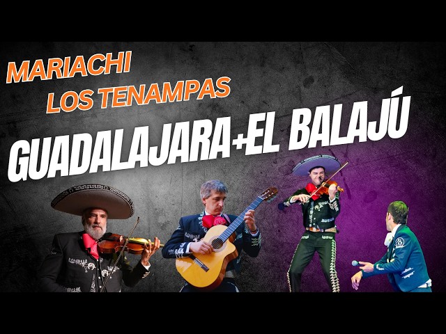 Los Tenampas - Guadalajara y El Balajú.